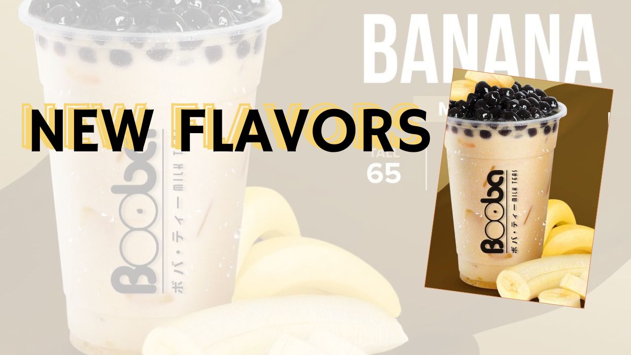 Booba banana milk tea with black tapioca pearls on top, labeled 'New Flavors'.